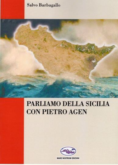 La Sicilia, Florida d’Europa che non decolla per mancanza di progettualità. Il libro-intervista di Salvo Barbagallo con Pietro Agen